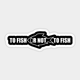 To fish or not to fish (white print) Sticker